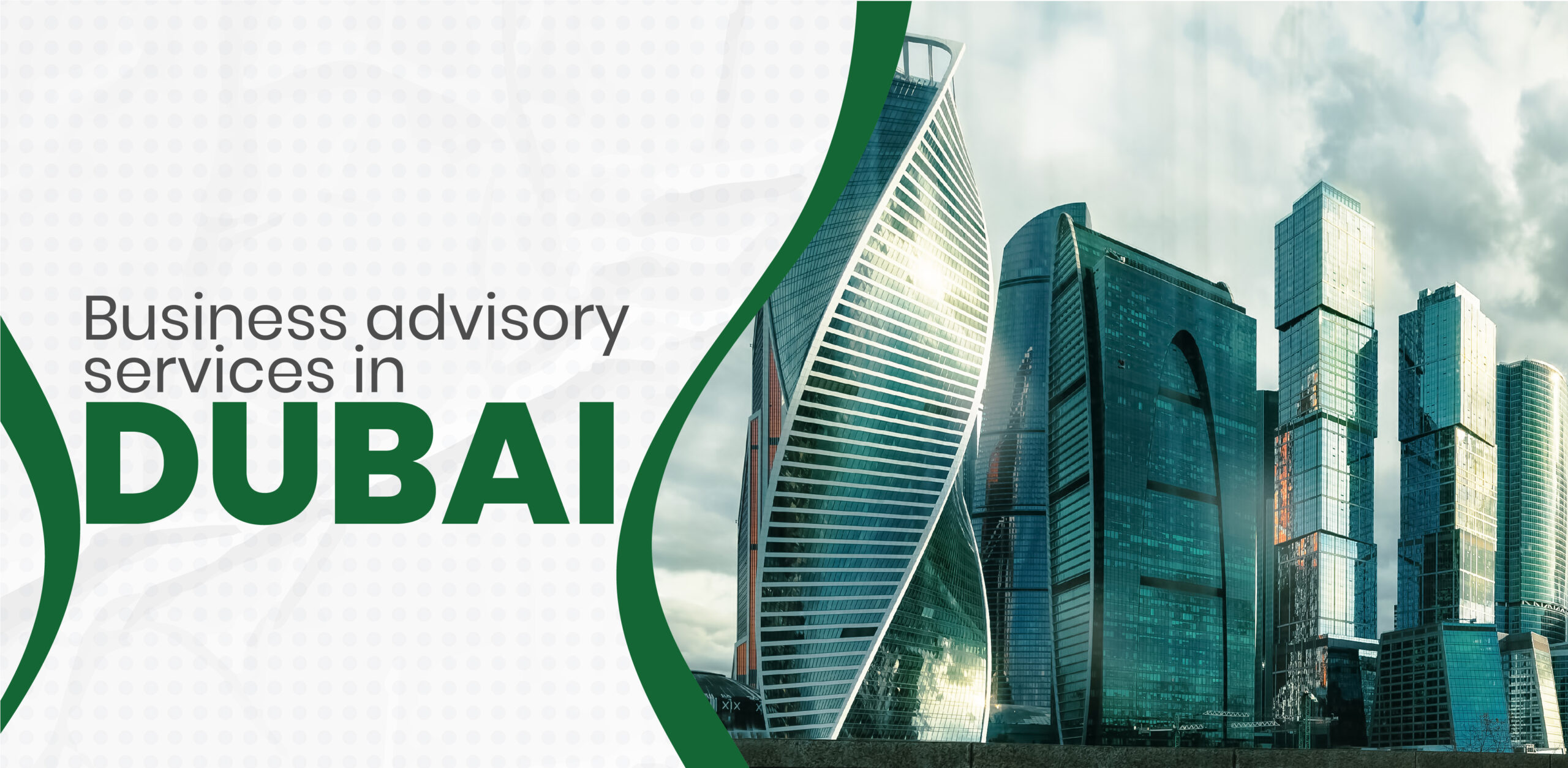 Business Advisory Services in Dubai: Empowering Entrepreneurs and Businesses for Seamless Growth
